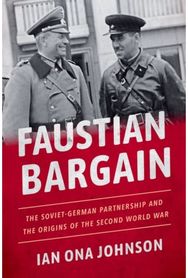 Faustian Bargain: The Soviet-German Partnership and the Origins of the Second World War Partnership and the Origins of the Second World War