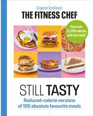 THE FITNESS CHEF: Still Tasty: Reduced-calorie versions of 100 absolute favourite meals versions of 100 absolute favourite meals