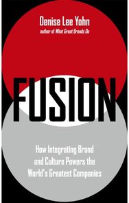 FUSION: How Integrating Brand and Culture Powers the World's Greatest Companies How Integrating Brand and Culture Powers the World's Greatest Companies