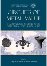 Circuits of Metal Value Changing Roles of Metals in the Early Aegean and Nearby Lands