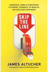 Skip the Line: Ingenious, Simple Strategies to Propel Yourself to Wealth, Success and Happiness Strategies to Propel Yourself to Wealth, Success and Happiness