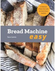Bread Machine Easy: 70 Delicious Recipes that make the most of your Machine 70 Delicious Recipes that make the most of your Machine