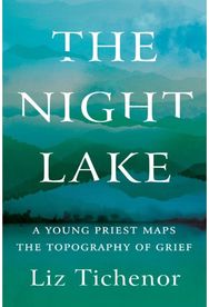 Night Lake: A Young Priest Maps the Topography of Grief A Young Priest Maps the Topography of Grief