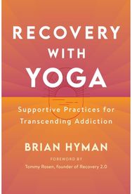 Recovery with Yoga Supportive Practices for Transcending Addiction
