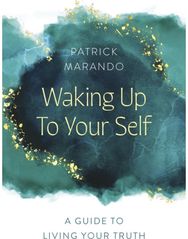 Waking Up to Your Self A Guide to Living Your Truth