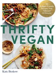 Thrifty Vegan 150 Budget-Friendly Recipes That Take Just 15 Minutes