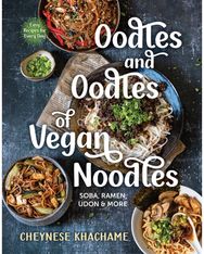 Oodles and Oodles of Vegan Noodles Soba, Ramen, Udon & More - Easy Recipes for Every Day