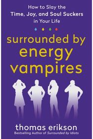 Surrounded by Energy Vampires: How to Slay the Time, Joy, and Soul Suckers in Your Life Time, Joy, and Soul Suckers in Your Life