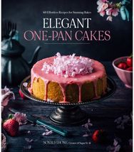 Elegant One-Pan Cakes: 60 Effortless Recipes for Stunning Bakes 60 Effortless Recipes for Stunning Bakes
