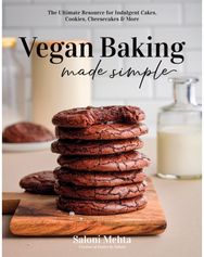 Vegan Baking Made Simple: The Ultimate Resource for Indulgent Cakes, Cookies, Cheesecakes & More Resource for Indulgent Cakes, Cookies, Cheesecakes & More