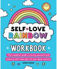Self-Love Rainbow Workbook: The complete guide to loving yourself and making self-care part of your daily routine to loving yourself and making self-care part of your daily routine