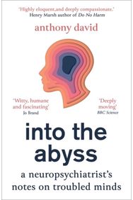 Into the Abyss: A neuropsychiatrist's notes on troubled minds A neuropsychiatrist's notes on troubled minds