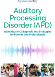 Auditory Processing Disorder (APD): Identification, Diagnosis and Strategies for Parents and Professionals Diagnosis and Strategies for Parents and Professionals