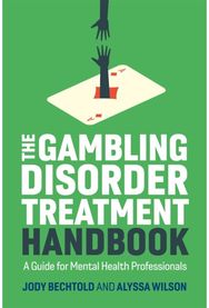 Gambling Disorder Treatment Handbook: A Guide for Mental Health Professionals A Guide for Mental Health Professionals