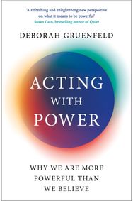 Acting with Power: Why We Are More Powerful than We Believe Why We Are More Powerful than We Believe