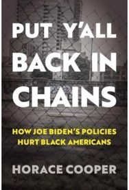 Put Y'all Back in Chains How Joe Biden's Policies Hurt Black Americans