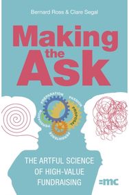 Making the Ask: The artful science of high-value fundraising The artful science of high-value fundraising