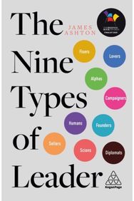 Nine Types of Leader: How the Leaders of Tomorrow Can Learn from The Leaders of Today Tomorrow Can Learn from The Leaders of Today