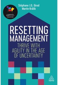 Resetting Management: Thrive with Agility in the Age of Uncertainty Thrive with Agility in the Age of Uncertainty