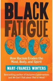 Black Fatigue: How Racism Erodes the Mind, Body, and Spirit How Racism Erodes the Mind, Body, and Spirit