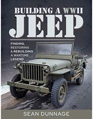 Building a WWII Jeep: Finding, Restoring, and Rebuilding a Wartime Legend Finding, Restoring, and Rebuilding a Wartime Legend