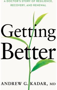 Getting Better A Doctor's Story of Resilience, Recovery, and Renewal