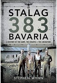 Stalag 383 Bavaria: A History of the Camp, the Escapes and the Liberation A History of the Camp, the Escapes and the Liberation