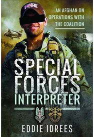 Special Forces Interpreter: An Afghan on Operations with the Coalition An Afghan on Operations with the Coalition