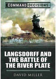 Command Decisions: Langsdorff and the Battle of the River Plate Langsdorff and the Battle of the River Plate