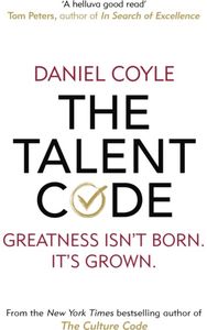 Talent Code: Greatness isn't born. It's grown Greatness isn't born. It's grown