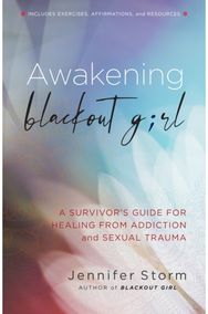Awakening Blackout Girl: A Survivor's Guide for Healing from Addiction and Sexual Trauma for Healing from Addiction and Sexual Trauma