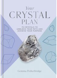 Your Crystal Plan 75 crystals to unblock your path and achieve your purpose