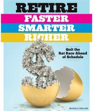Retire Faster, Smarter, Richer: Quit the Rat Race Ahead of Schedule Quit the Rat Race Ahead of Schedule