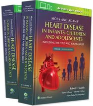 Moss & Adams' Heart Disease in infants, Children, and Adolescents Including the Fetus and Young Adult