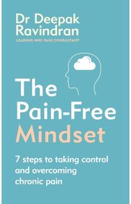 Pain-Free Mindset: 7 Steps to Taking Control and Overcoming Chronic Pain 7 Steps to Taking Control and Overcoming Chronic Pain