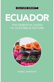 Ecuador - Culture Smart!: The Essential Guide to Customs & Culture The Essential Guide to Customs & Culture