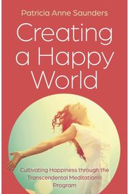 Creating a Happy World Cultivating Happiness through the Transcendental Meditation® Program