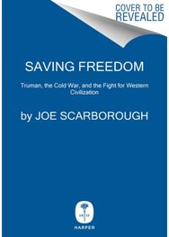 Saving Freedom: Truman, the Cold War, and the Fight for Western Civilization Truman, the Cold War, and the Fight for Western Civilization