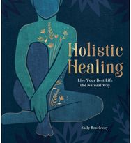Holistic Healing: Live Your Best Life the Natural Way Live Your Best Life the Natural Way