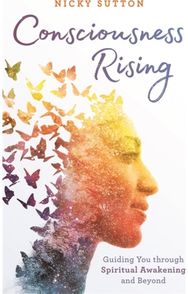 Consciousness Rising: Guiding You through Spiritual Awakening and beyond Guiding You through Spiritual Awakening and beyond