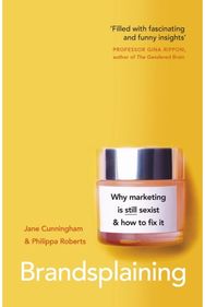 Brandsplaining: Why Marketing is (Still) Sexist and How to Fix It Why Marketing is (Still) Sexist and How to Fix It