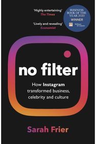 No Filter: The Inside Story of Instagram – Winner of the FT Business Book of the Year Award Instagram – Winner of the FT Business Book of the Year Award