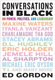 Conversations in Black: On Power, Politics, and Leadership On Power, Politics, and Leadership