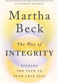 Way of Integrity: Finding the path to your true self Finding the path to your true self