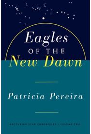 Eagles Of The New Dawn Arcturian Star Chronicles, Volume Two