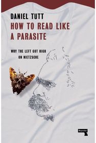 How to Read Like a Parasite Why the Left Got High on Nietzsche