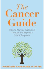 Cancer Guide How to Nurture Wellbeing Through and Beyond a Cancer Diagnosis