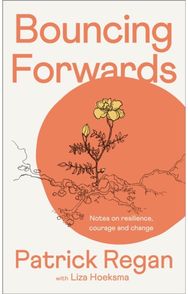 Bouncing Forwards: Notes on Resilience, Courage and Change Notes on Resilience, Courage and Change