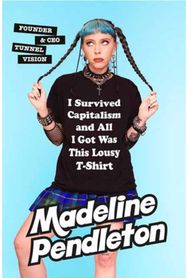 I Survived Capitalism and All I Got Was This Lousy T-Shirt: Everything I Wish I Never Had to Learn About Money Never Had to Learn About Money