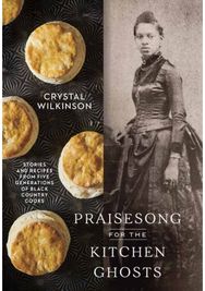 Praisesong for the Kitchen Ghosts: Stories and Recipes from Five Generations of Black Country Cooks from Five Generations of Black Country Cooks